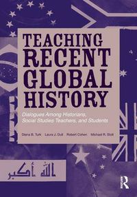 Cover image for Teaching Recent Global History: Dialogues Among Historians, Social Studies Teachers and Students
