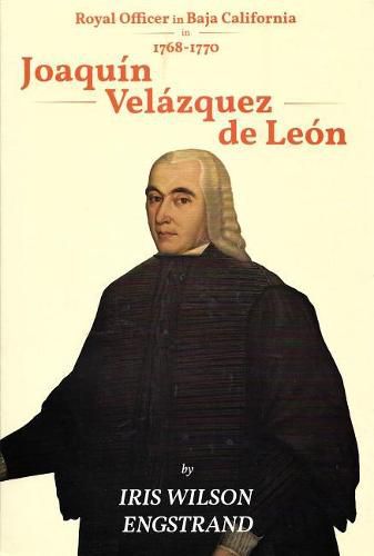 Cover image for Joaquin Velazquez de Leon: Royal Officer in Baja California, 1768 - 1770 2nd Edition