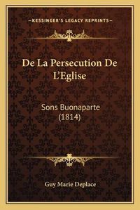 Cover image for de La Persecution de L'Eglise: Sons Buonaparte (1814)