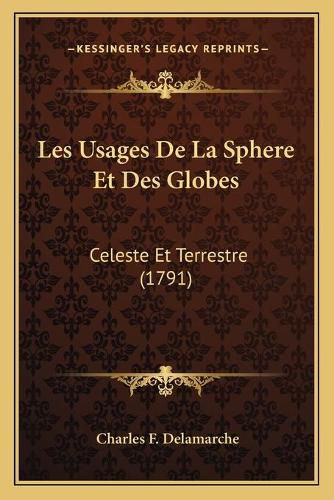 Cover image for Les Usages de La Sphere Et Des Globes: Celeste Et Terrestre (1791)