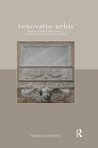 renovatio urbis: Architecture, Urbanism and Ceremony in the Rome of Julius II