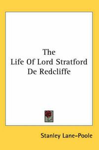 Cover image for The Life of Lord Stratford de Redcliffe