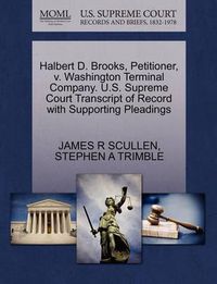 Cover image for Halbert D. Brooks, Petitioner, V. Washington Terminal Company. U.S. Supreme Court Transcript of Record with Supporting Pleadings