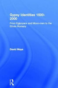 Cover image for Gypsy Identities 1500-2000: From Egipcyans and Moon-men to the Ethnic Romany