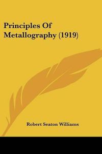 Cover image for Principles of Metallography (1919)