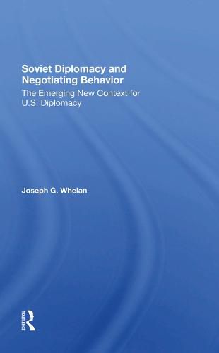 Cover image for Soviet Diplomacy And Negotiating Behavior: The Emerging New Context For U.s. Diplomacy