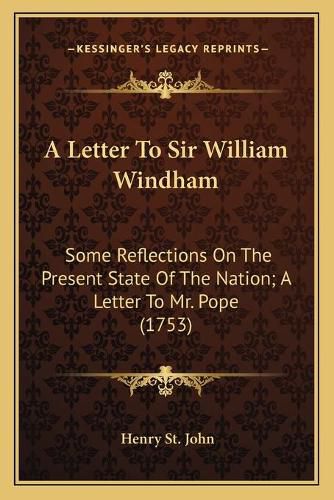 A Letter to Sir William Windham: Some Reflections on the Present State of the Nation; A Letter to Mr. Pope (1753)