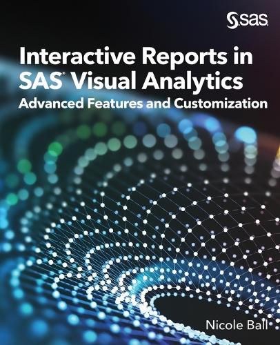 Cover image for Interactive Reports in SAS(R) Visual Analytics: Advanced Features and Customization