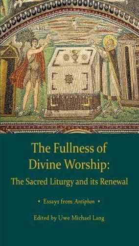 Cover image for Fullness of Divine Worship: The Sacred Liturgy and its Renewal