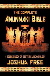 Cover image for The Complete Anunnaki Bible: A Source Book of Esoteric Archaeology