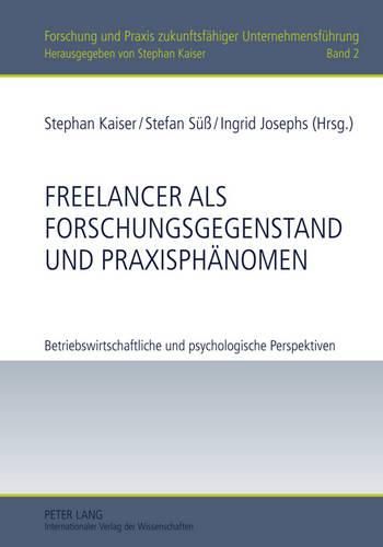 Cover image for Freelancer ALS Forschungsgegenstand Und Praxisphaenomen: Betriebswirtschaftliche Und Psychologische Perspektiven