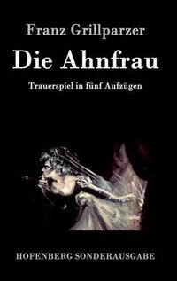 Cover image for Die Ahnfrau: Trauerspiel in funf Aufzugen