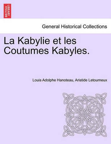 La Kabylie et les Coutumes Kabyles. TOME PREMIER