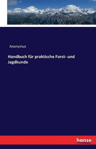 Cover image for Handbuch fur praktische Forst- und Jagdkunde