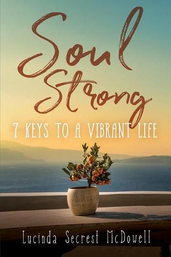 Cover image for Soul Strong: 7 Keys to a Vibrant Life