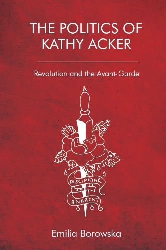 The Politics of Kathy Acker: Revolution and the Avant-Garde