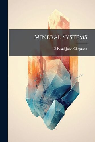 Cover image for Mineral Systems: A Review with Outline of an Attempted Classification of Minerals in Natural Groups