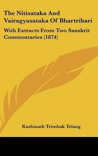 Cover image for The Nitisataka And Vairagyasataka Of Bhartrihari: With Extracts From Two Sanskrit Commentaries (1874)