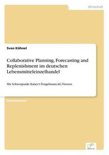 Cover image for Collaborative Planning, Forecasting and Replenishment im deutschen Lebensmitteleinzelhandel: Mit Schwerpunkt Kaiser's Tengelmann AG, Viersen