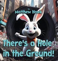 Cover image for There's a Hole in the Ground!