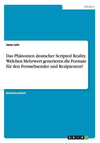 Cover image for Das Phanomen deutscher Scripted Reality. Welchen Mehrwert generieren die Formate fur den Fernsehsender und Rezipienten?