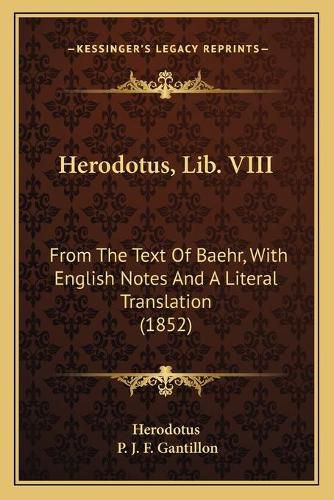 Cover image for Herodotus, Lib. VIII: From the Text of Baehr, with English Notes and a Literal Translation (1852)