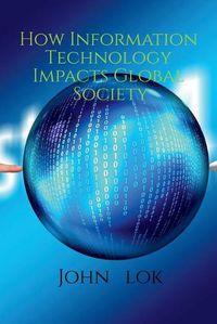 Cover image for How Information Technology Impacts Global Society