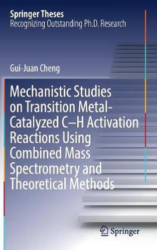 Mechanistic Studies on Transition Metal-Catalyzed C-H Activation Reactions Using Combined Mass Spectrometry and Theoretical Methods