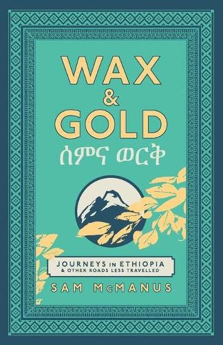 Cover image for Wax and Gold: Journeys in Ethiopia and other roads less travelled