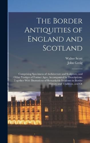 Cover image for The Border Antiquities of England and Scotland