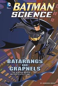 Cover image for Batarangs and Grapnels: the Science Behind Batmans Utility Belt (Batman Science)