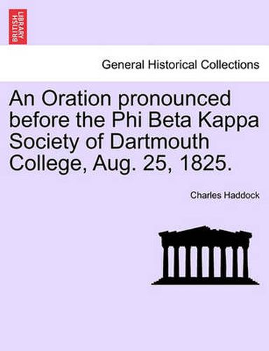 Cover image for An Oration Pronounced Before the Phi Beta Kappa Society of Dartmouth College, Aug. 25, 1825.