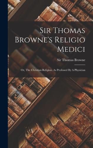 Sir Thomas Browne's Religio Medici