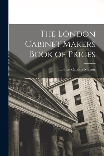 Cover image for The London Cabinet Makers Book of Prices