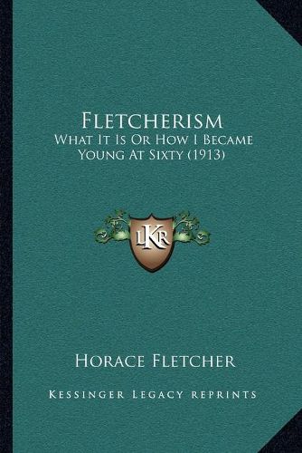 Fletcherism: What It Is or How I Became Young at Sixty (1913)