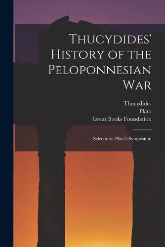 Cover image for Thucydides' History of the Peloponnesian War: Selections. Plato's Symposium