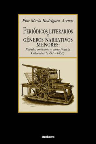 Cover image for Periodicos Literarios y Generos Narrativos Menores: Fabula, Anecdota y Carta Ficticia Colombia (1792- 1850)