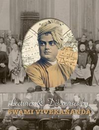 Cover image for Lectures and Discourses by Swami Vivekananda: given around the world, from 1888 to 1902