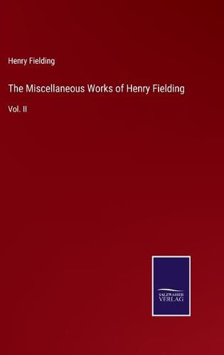 The Miscellaneous Works of Henry Fielding: Vol. II
