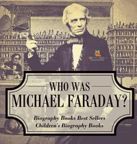 Cover image for Who Was Michael Faraday? Biography Books Best Sellers Children's Biography Books