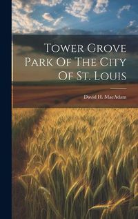 Cover image for Tower Grove Park Of The City Of St. Louis