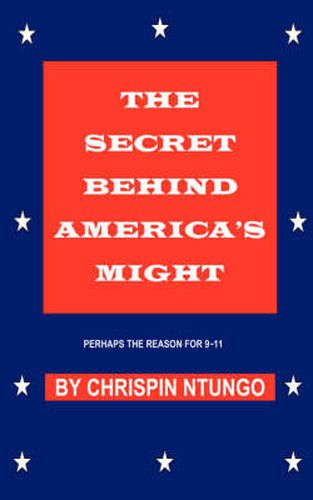 Cover image for The Secret Behind America's Might: Perhaps the Reason for 9-11