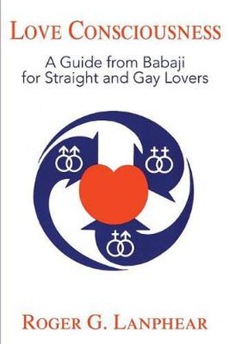 Cover image for Love Consciousness: A Guide from Babaji for Straight and Gay Lovers