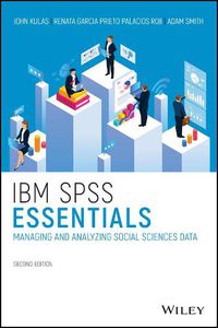 Cover image for IBM SPSS Essentials - Managing and Analyzing Social Sciences Data, Second Edition