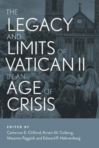 Cover image for The Legacy and Limits of Vatican II in an Age of Crisis