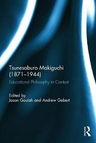 Cover image for Tsunesaburo Makiguchi (1871-1944): Educational Philosophy in Context