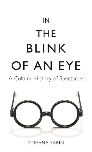 Cover image for In the Blink of an Eye: A Cultural History of Spectacles