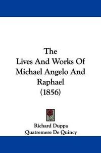 Cover image for The Lives And Works Of Michael Angelo And Raphael (1856)