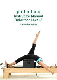 Cover image for p-i-l-a-t-e-s Instructor Manual Reformer Level 5