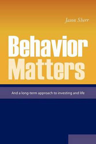 Cover image for Behavior Matters: And a Long Term Approach to Investing and Life